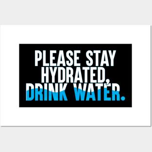 Please Stay Hydrated, Drink Water. Posters and Art